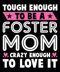 Tough Enough To Be A Foster Mom Crazy Enough To Love It, Shirt Print Template SVG