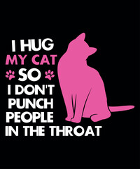 I Hug My Cat So I Don't Punch People In The Throat, Shirt Print Template SVG, Funny Cat Design, Cat Lover