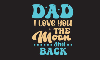 Dad I Love You  The Moon And Back Retro Svg Design