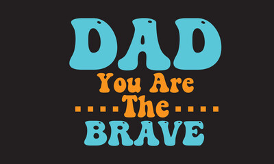 Dad You Are The Brave Retro Svg Design