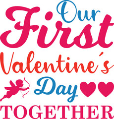 Our First Valentine’s Day Together T-shirt Design Vector Illustration