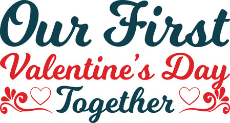 Our First Valentine’s Day Together T-shirt Design Vector Illustration