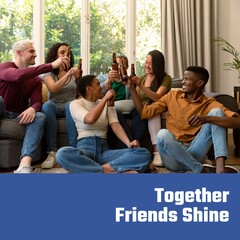 Composition of happy friendship day text over happy diverse friends drinking beer