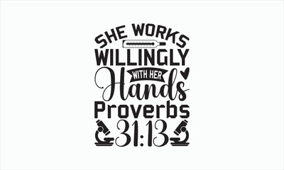 She Works Willingly With Her Hands Proverbs 31:13 - Nurse Svg Design, Hand lettering inspirational quotes isolated on white background, Calligraphy t shirt, for Cutting Machine, Silhouette Cameo.