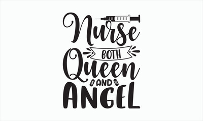 Nurse Both Queen And Angel - Nurse Svg Design, Hand lettering inspirational quotes isolated on white background, Calligraphy t shirt, for Cutting Machine, Silhouette Cameo, Cricut, Used for prints.