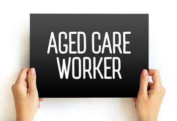 Aged care worker - provides personal, physical and emotional support to older people who require assistance with daily living, text concept on card