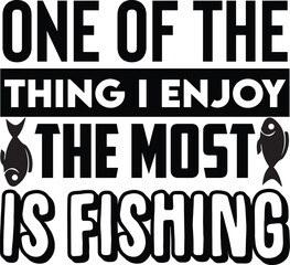 One Of The Thing I Enjoy The Most Is Fishing