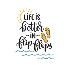Fototapeta na wymiar Life is better in flip flops phrase. Hand lettering composition with sun and waves