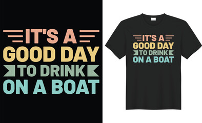Fototapeta premium It's a good day to drink on a boat typography vector t-shirt design. Perfect for print items and bags, mug, template, sticker, banner. Handwritten vector illustration. Isolated on black background.