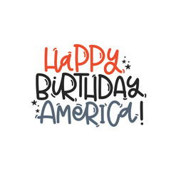 Vector handdrawn illustration. Lettering phrases Happy birthday America. Idea for poster, postcard.  A greeting card for America's Independence Day.