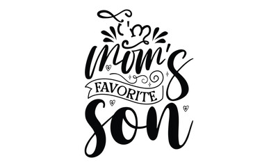 i'm mom's favorite son, Funny Son svg Design, illustration for prints on t-shirts and bags, Hand drawn lettering phrase isolated on white background, Gift For  son t-shirtsm, eps 10