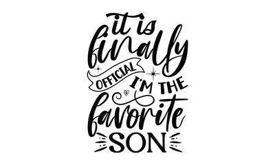 it is finally official i'm the favorite , Funny Son svg Design, illustration for prints on t-shirts and bags, Hand drawn lettering phrase isolated on white background, Gift For  son t-shirtsm, eps 10