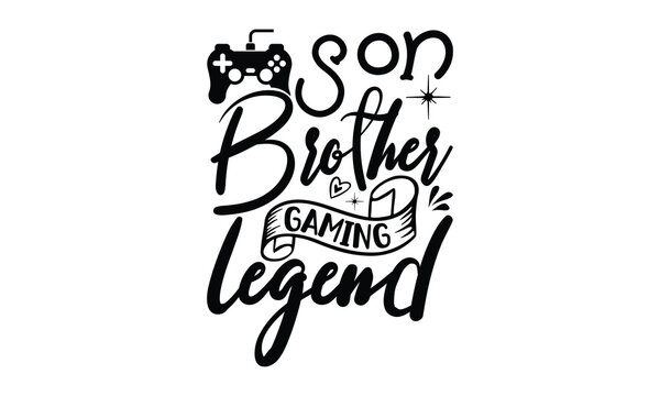 son brother gaming legend, Funny Son svg Design, illustration for prints on t-shirts and bags, Hand drawn lettering phrase isolated on white background, Gift For  son t-shirtsm, eps 10