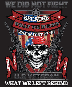WE DID NOT FIGHT BECOAUSE WE HETED WHAT WAS IN FONT OF US WE FOUGHT BECAUSE WE LOVED WHAT WE LEFT BEHIND U.S VETERAN