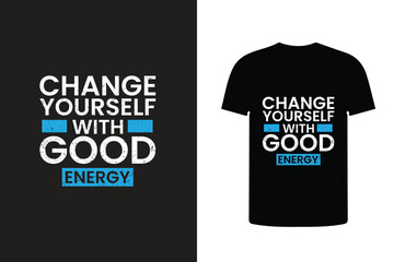 change yourself with good energy typography t shirt design, print design.