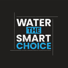 water is the smart choice typography vintage t shirt design, fashionable trendy design.