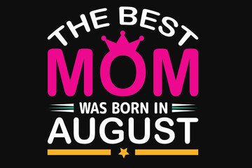 The best mom was born in august