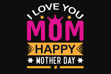 I love you mom happy mother day