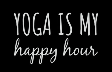 Yoga Is My Happy Hour. Yoga T-shirt Design.
