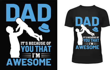 Dad it's because of you that i'm awesome  T-shirt Design