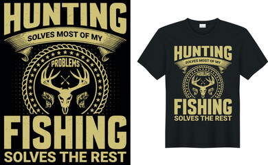 fishing solves most of my problems hunting solves the rest Hunting T-Shirt, Hunting Vector graphic for t shirt. Vector graphic, typographic poster or t-shirt.Hunting style background.