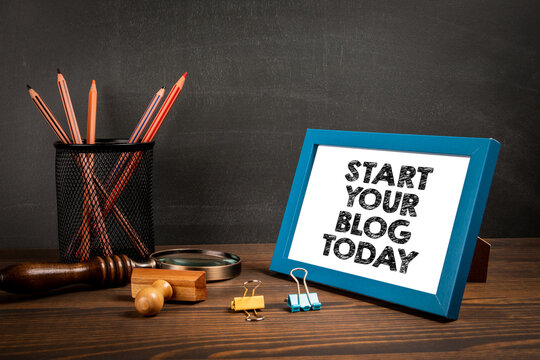 Start your blog today. Motivational text in the picture frame