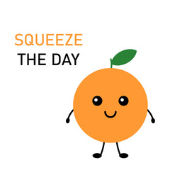 Cute postcard, vector. Orange cartoon cute character. Squeeze the day inscription. Cheerful postcard with a slogan.