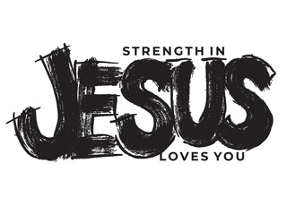 Strength in Jesus. Jesus loves you. Christian truths. Graphic inscription. Quote
