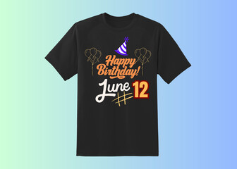 Happy Birthday T shirt Design, Happy Birthday wish, birthday boy, Happy birthday born in 12 June, Happy Birthday t shirt for wish, legends born in june 12