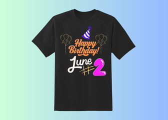 Happy Birthday T shirt Design, Happy Birthday wish, birthday boy, Happy birthday born in 2 June, Happy Birthday t shirt for wish, legends born in june 2
