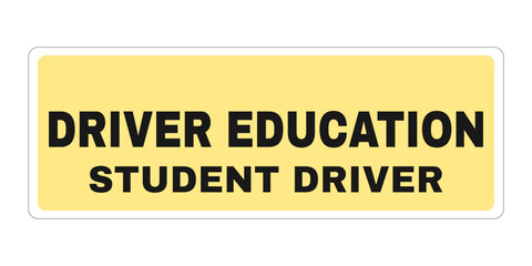 Driver Education, student driver sign. Driving school plate, template for your text