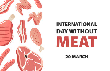 International Day Without Meat. March 20. Holiday concept. Poster of different meat, steak, beef on the bone, chicken wings and sausage under a red prohibiting sign. Vector illustration in flat style
