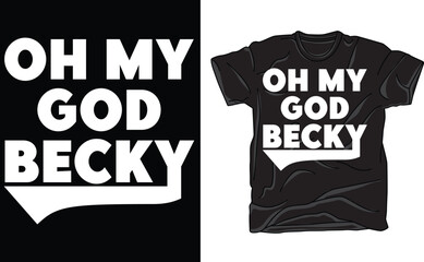 Oh My God Becky, Funny Shirt, Funny T Shirt, Shirt for Her, Gift for Her, Friend Gift, Sister Gift, Funny TShirt
