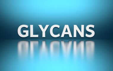 An image with the word "Glycans" on a blue background, representing the field of medical science. 3d render.