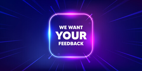 We want your feedback tag. Neon light frame box banner. Survey or customer opinion sign. Client comment. Your feedback neon light frame message. Vector