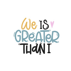 Vector handdrawn illustration. Lettering phrases We is greater than i. Idea for poster, postcard.  Inspirational quote. 