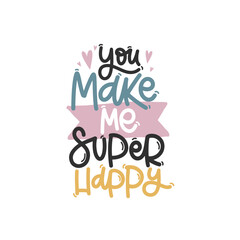 Vector handdrawn illustration. Lettering phrases You make me super happy. Idea for poster, postcard.  Inspirational quote. 