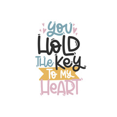 Vector handdrawn illustration. Lettering phrases You hold the key to my heart. Idea for poster, postcard.  Inspirational quote. 