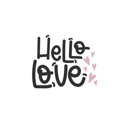 Vector handdrawn illustration. Lettering phrases Hello Love. Idea for poster, postcard.  Inspirational quote. 