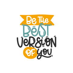 Vector handdrawn illustration. Lettering phrases Be the best version of you. Idea for poster, postcard.  Inspirational quote. 