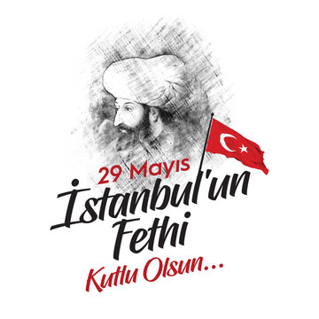 29 Mayıs 1453 İstanbul'un Fethi. The text "Happy 29 may the conquest of Istanbul" on the red Istanbul silhouette. Translation: May the souls of Mehmet the Conqueror and the martyrs rest in peace.