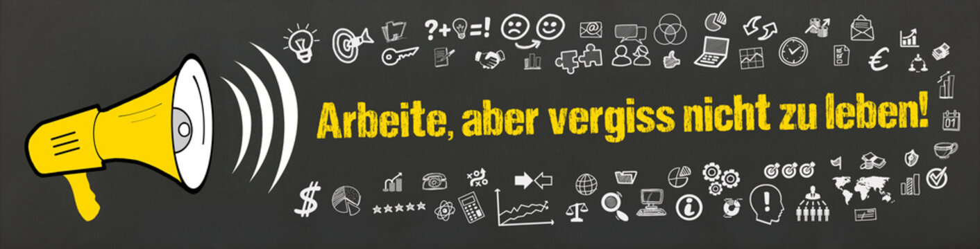 Arbeite, aber vergiss nicht zu leben!	