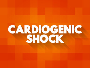 Cardiogenic Shock - occurs when the heart is unable to pump as much blood as the body needs, text concept background
