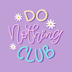 Do nothing club cute handwriting lettering design with chamomiles. 