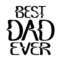 Trippy black typographic illustration for Dads day. Slogan Best Dad Ever. Black isiolated letters on white background. Modern hand drawn composition. Perfect for poster, greetings, post, tshirt print