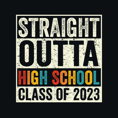 Straight Outta High School  Class of 2023 - T-Shirt Design, Posters, Greeting Cards, Textiles, and Sticker Vector Illustration