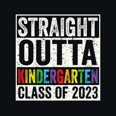 Straight Outta Kindergarten Class of 2023 T-Shirt Design, Posters, Greeting Cards, Textiles, and Sticker Vector Illustration