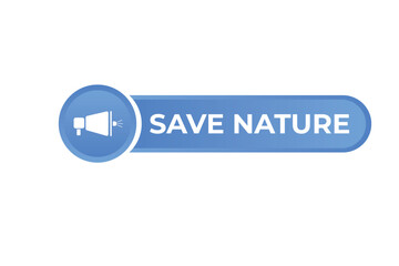 Save Nature Button. Speech Bubble, Banner Label Save Nature