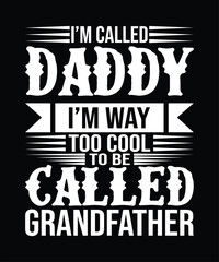 I'M CALLEFD DADDY I'M WAY TOO COOL TO BE CALLED GRANDFATHER T SHIRT DESIGN