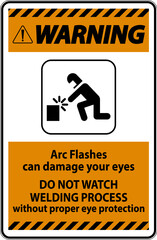 Warning First Sign Arc Flashes Can Damage Your Eyes. Do Not Watch Welding Process Without Proper Eye Protection